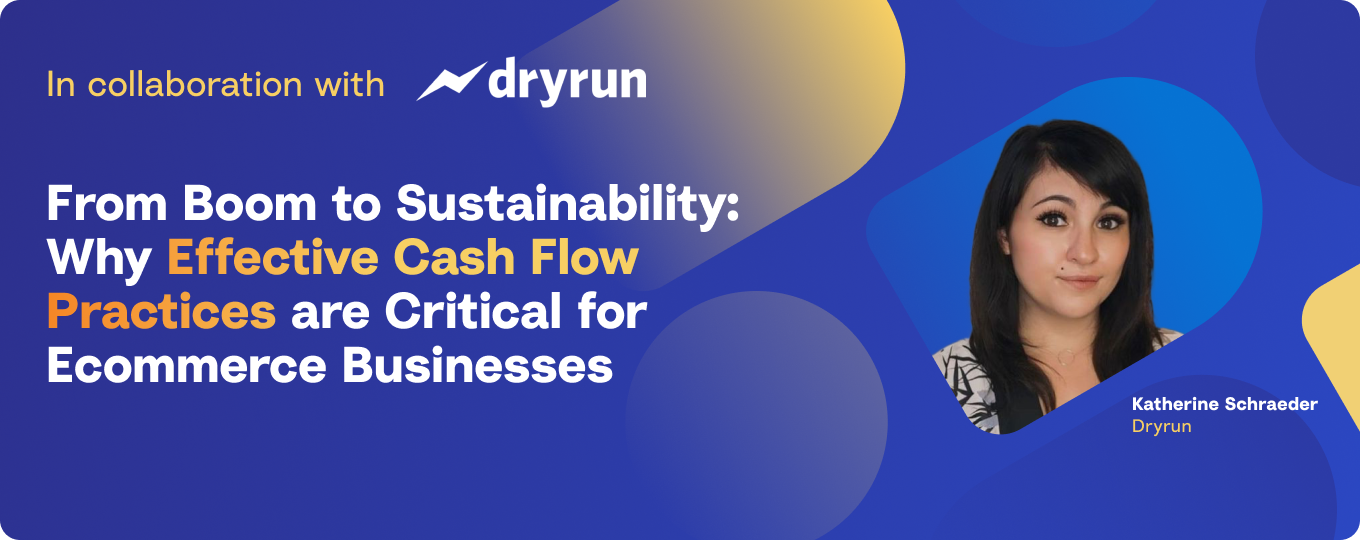 From Boom to Sustainability: Why Effective Cash Flow Practices are Critical for Ecommerce Businesses 