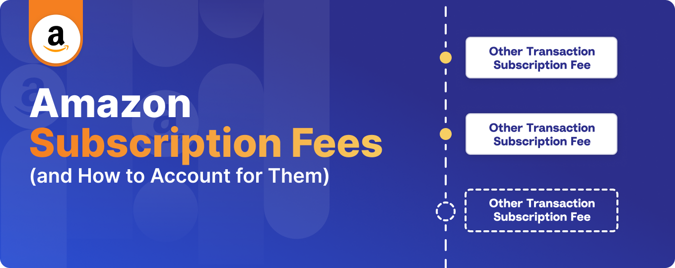 Amazon Seller Subscription Fees (and How to Account for Them)